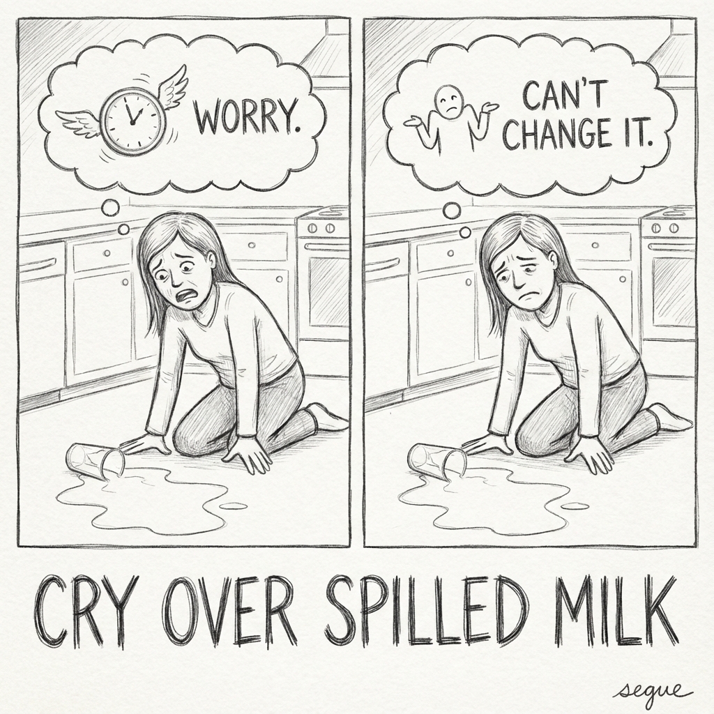 don't cry over spilled milk